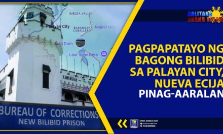 PAGPAPATAYO NG BAGONG BILIBID SA PALAYAN CITY, NUEVA ECIJA, PINAG-AARALAN
