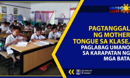 PAGTANGGAL NG MOTHER TONGUE SA KLASE, PAGLABAG UMANO SA KARAPATAN NG MGA BATA