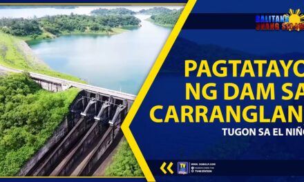 PAGTATAYO NG DAM SA CARRANGLAN, TUGON SA EL NIÑO