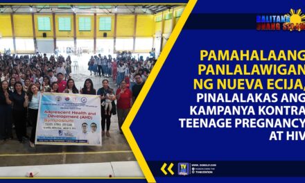 PAMAHALAANG PANLALAWIGAN NG NUEVA ECIJA, PINALALAKAS ANG KAMPANYA KONTRA TEENAGE PREGNANCY AT HIV