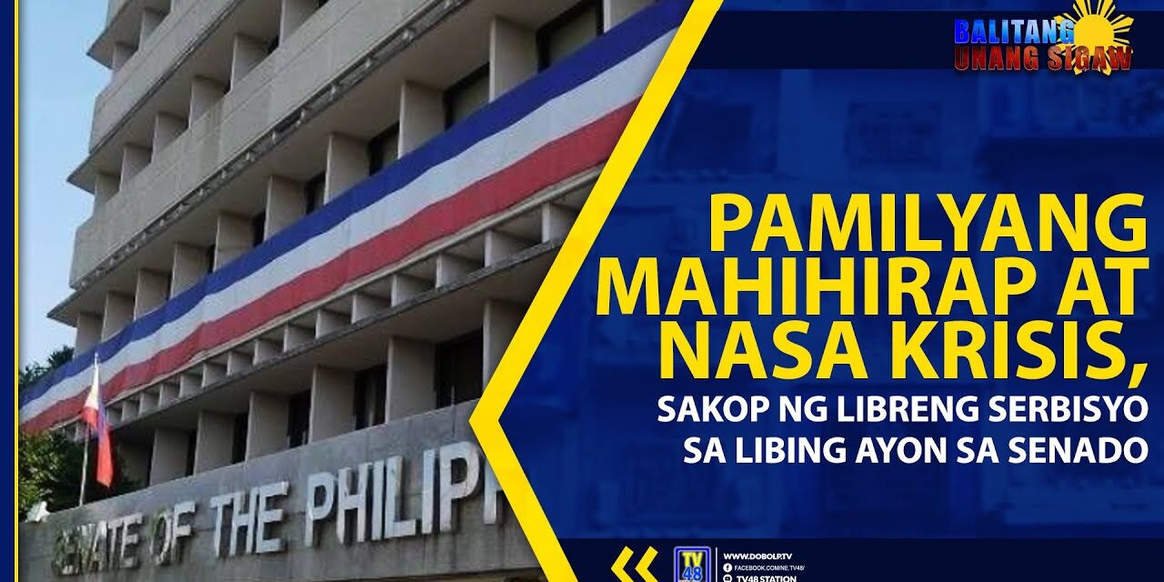 PAMILYANG MAHIHIRAP AT NASA KRISIS, SAKOP NG LIBRENG SERBISYO SA LIBING AYON SA SENADO
