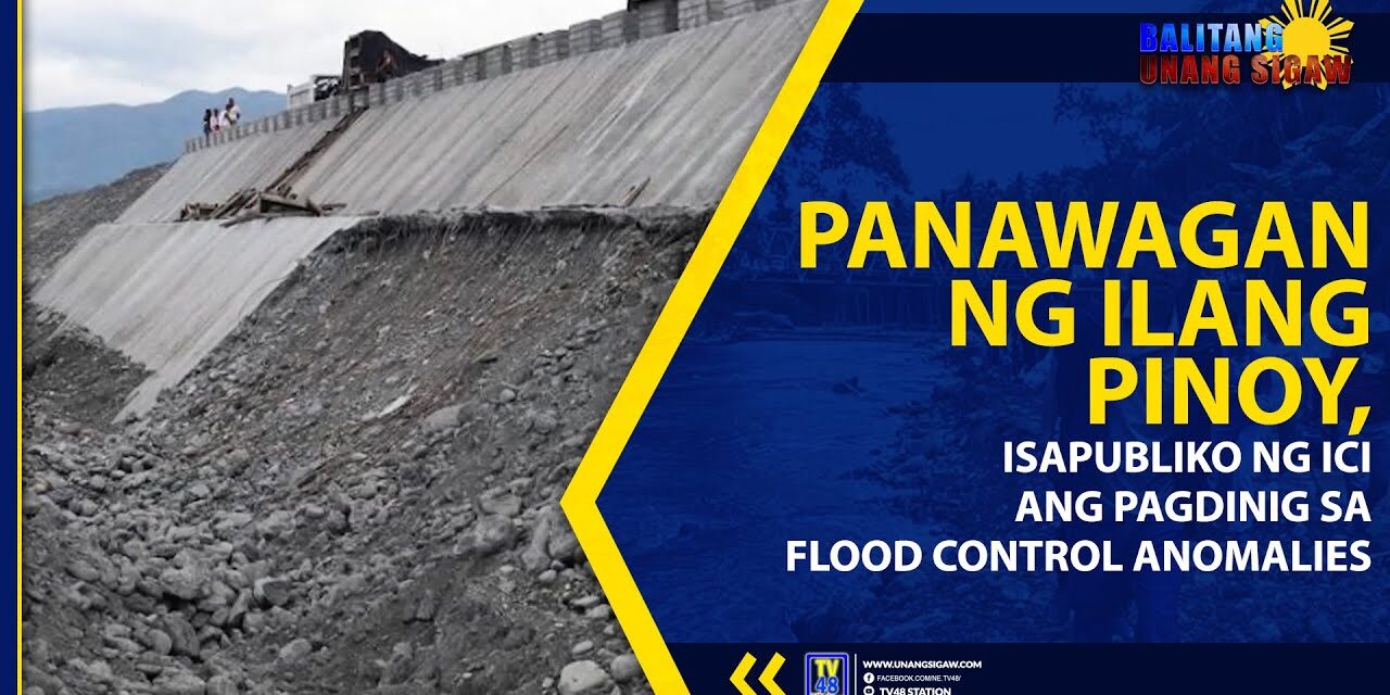 PANAWAGAN NG ILANG PINOY, ISAPUBLIKO NG ICI ANG PAGDINIG SA FLOOD CONTROL ANOMALIES