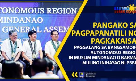 PANGAKO SA PAGPAPANATILI NG PAGKAKAISA, PAGGALANG SA BARMM, MULING INIHAYAG NI PBBM