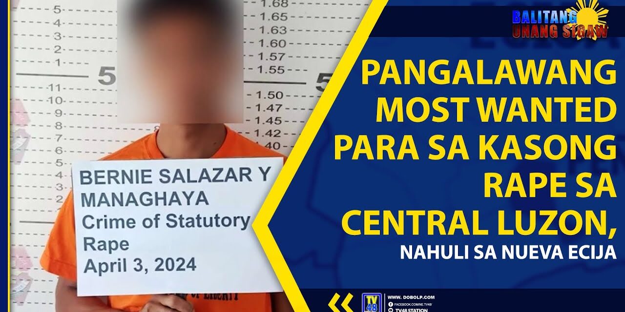 PANGALAWANG MOST WANTED PARA SA KASONG RAPE SA CENTRAL LUZON, NAHULI SA NUEVA ECIJA
