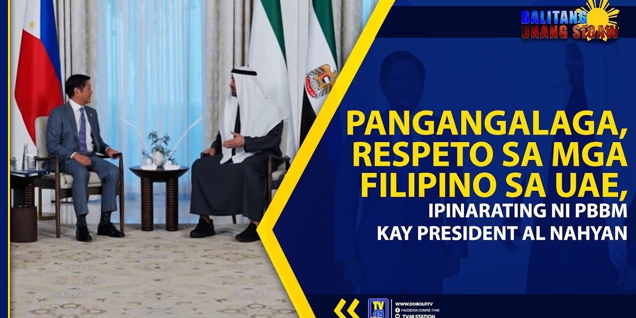 PANGANGALAGA, RESPETO SA MGA FILIPINO SA UAE, IPINARATING NI PBBM KAY PRESIDENT AL NAHYAN