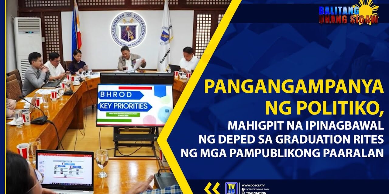 PANGANGAMPANYA NG POLITIKO, MAHIGPIT NA IPINAGBAWAL NG DEPED SA GRADUATION RITES NG MGA PAMPUBLIKONG PAARALAN