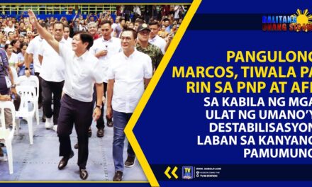 PANGULONG MARCOS, TIWALA PA RIN SA PNP AT AFP SA KABILA NG MGA ULAT NG UMANO’Y DESTABILISASYON LABAN SA KANYANG PAMUMUNO