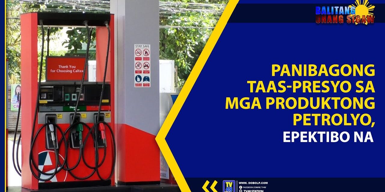 PANIBAGONG TAAS-PRESYO SA MGA PRODUKTONG PETROLYO, EPEKTIBO NA