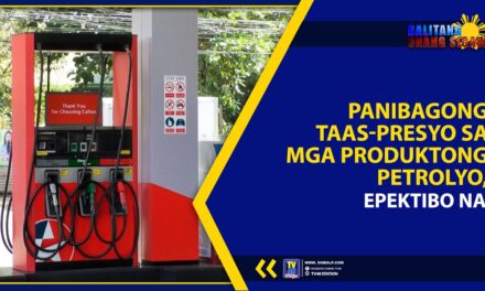 PANIBAGONG TAAS-PRESYO SA MGA PRODUKTONG PETROLYO, EPEKTIBO NA