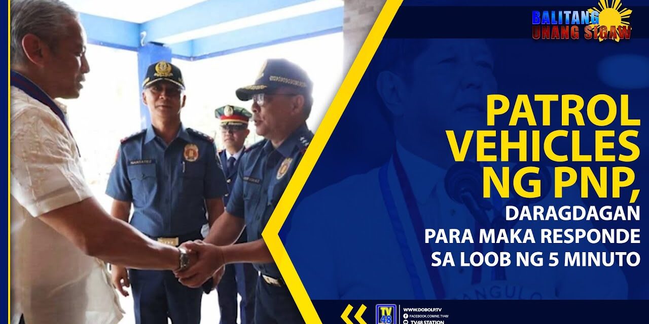 PATROL VEHICLES NG PNP, DARAGDAGAN PARA MAKA RESPONDE SA LOOB NG 5 MINUTO