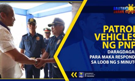 PATROL VEHICLES NG PNP, DARAGDAGAN PARA MAKA RESPONDE SA LOOB NG 5 MINUTO