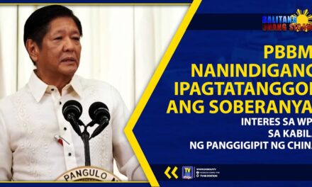 PBBM, NANINDIGANG IPAGTATANGGOL ANG SOBERANYA, INTERES SA WPS SA KABILA NG PANGGIGIPIT NG CHINA