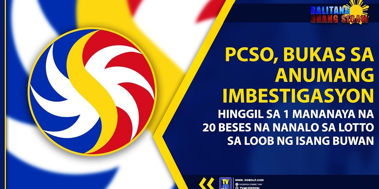 PCSO, BUKAS SA ANUMANG IMBESTIGASYON HINGGIL SA 1 MANANAYA NA 20 BESES NA NANALO SA LOTTO SA LOOB NG ISANG BUWAN