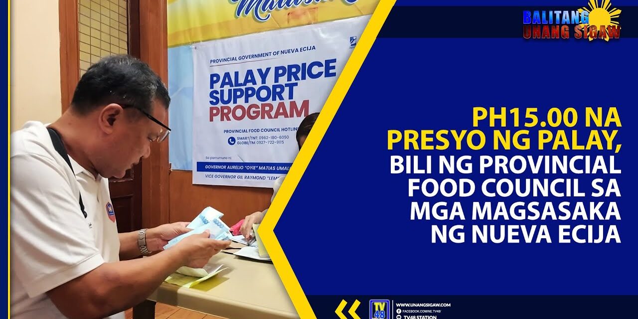 PH15.00 NA PRESYO NG PALAY, BILI NG PROVINCIAL FOOD COUNCIL SA MGA MAGSASAKA NG NUEVA ECIJA