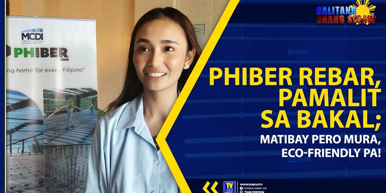 PHIBER REBAR, PAMALIT SA BAKAL; MATIBAY PERO MURA, ECO-FRIENDLY PA!
