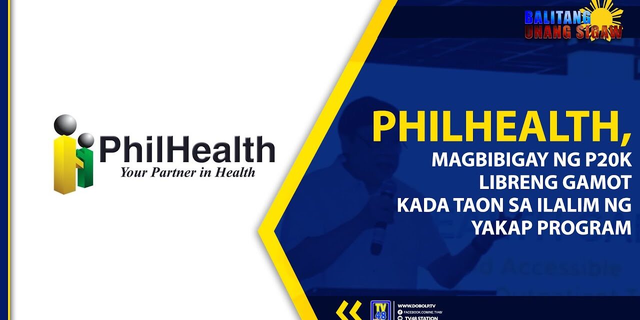 PHILHEALTH, MAGBIBIGAY NG P20K LIBRENG GAMOT KADA TAON SA ILALIM NG YAKAP PROGRAM