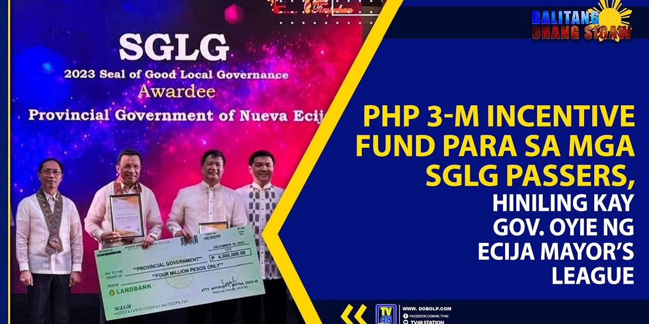 PHP 3-M INCENTIVE FUND PARA SA MGA SGLG PASSERS, HINILING KAY GOV. OYIE NG ECIJA’S MAYOR’S LEAGUE