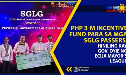PHP 3-M INCENTIVE FUND PARA SA MGA SGLG PASSERS, HINILING KAY GOV. OYIE NG ECIJA’S MAYOR’S LEAGUE