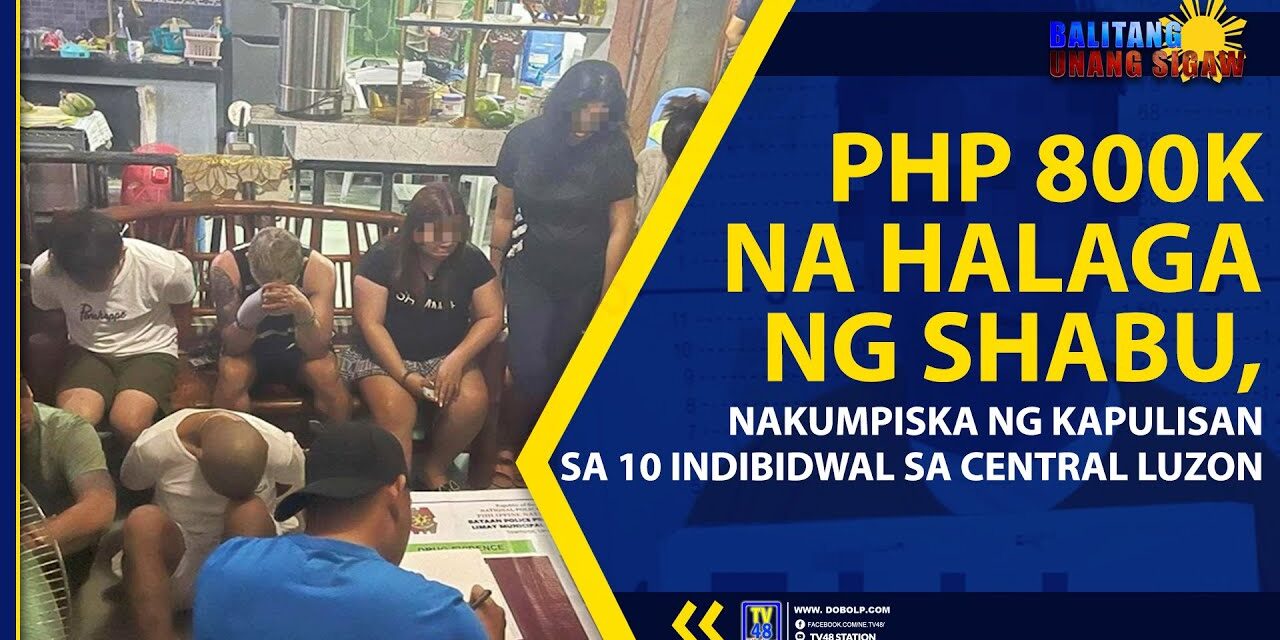 PHP 800K NA HALAGA NG SHABU, NAKUMPISKA NG KAPULISAN SA 10 INDIBIDWAL SA CENTRAL LUZON
