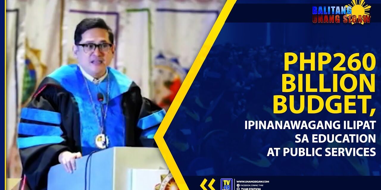 PHP260-BILLION BUDGET, IPINANAWAGANG ILIPAT SA EDUCATION AT PUBLIC SERVICES