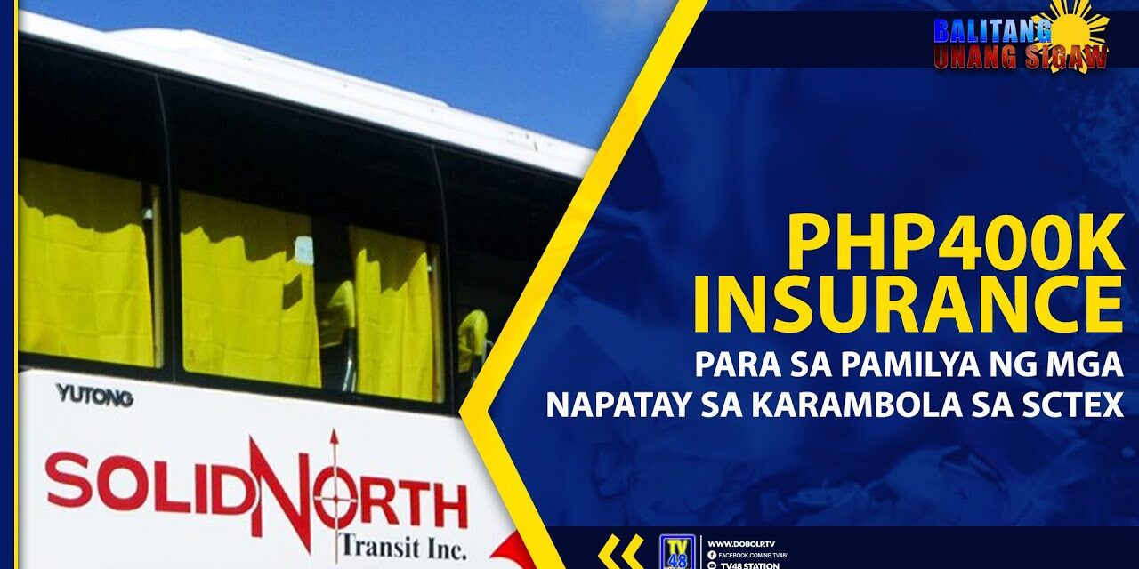 PHP400K INSURANCE PARA SA PAMILYA NG MGA NAPATAY SA KARAMBOLA SA SCTEX