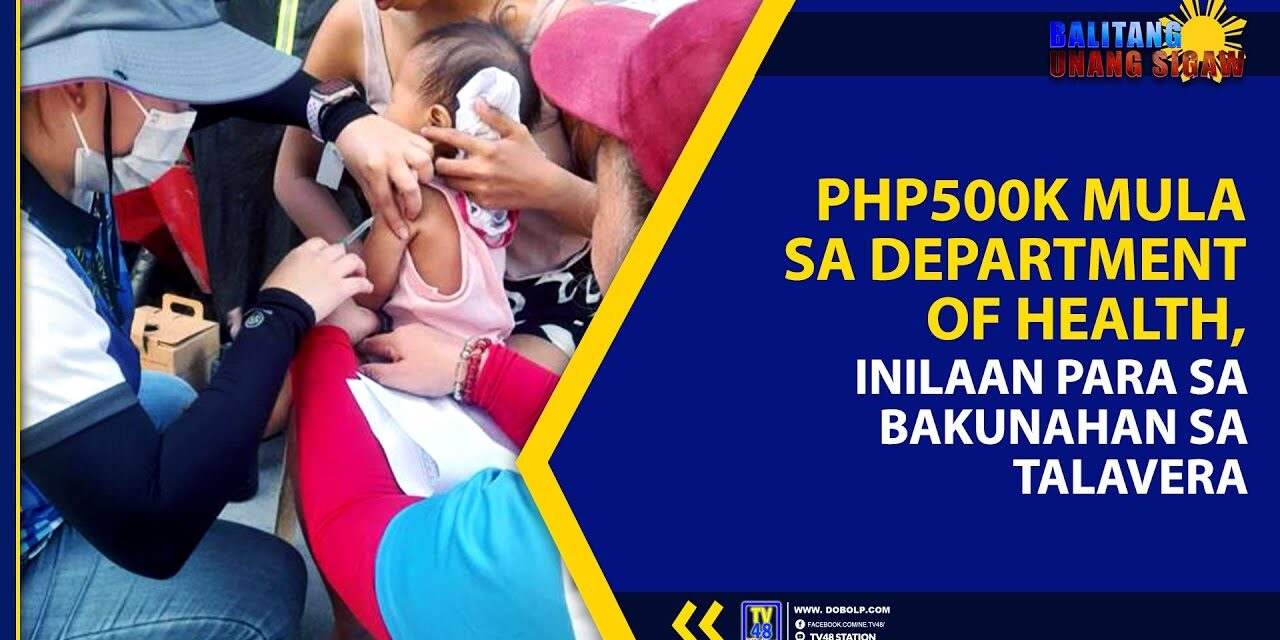 PHP500K MULA SA DEPARTMENT OF HEALTH, INILAAN PARA SA BAKUNAHAN SA TALAVERA