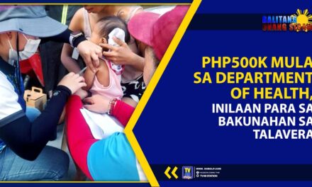 PHP500K MULA SA DEPARTMENT OF HEALTH, INILAAN PARA SA BAKUNAHAN SA TALAVERA