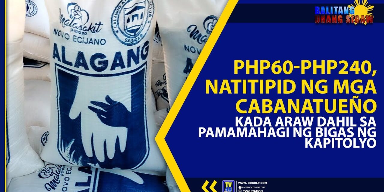 PHP60-PHP240, NATITIPID NG MGA CABANATUEÑO KADA ARAW DAHIL SA PAMAMAHAGI NG BIGAS NG KAPITOLYO