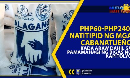 PHP60-PHP240, NATITIPID NG MGA CABANATUEÑO KADA ARAW DAHIL SA PAMAMAHAGI NG BIGAS NG KAPITOLYO