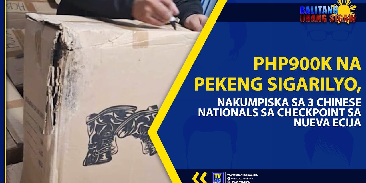 PHP900K NA PEKENG SIGARILYO, NAKUMPISKA SA 3 CHINESE NATIONALS SA CHECKPOINT SA NUEVA ECIJA