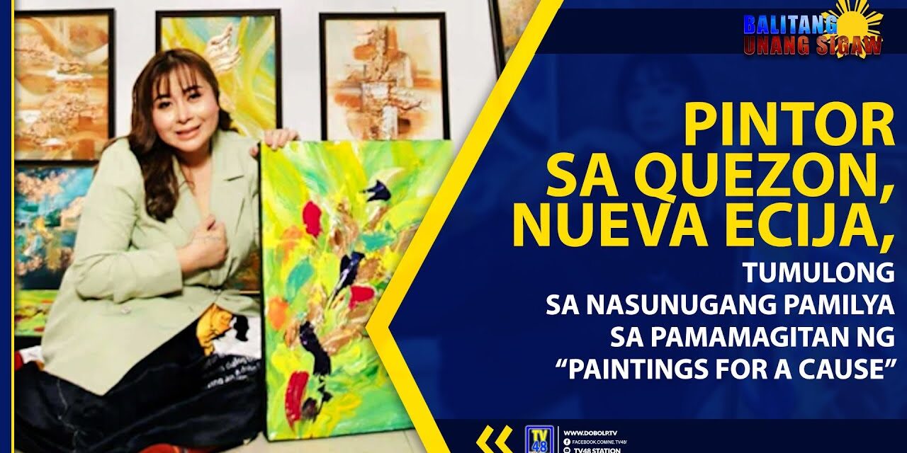 PINTOR SA QUEZON, NUEVA ECIJA, TUMULONG SA NASUNUGANG PAMILYA SA PAMAMAGITAN NG “PAINTINGS FOR A CAUSE”