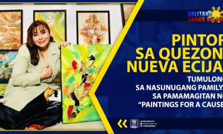 PINTOR SA QUEZON, NUEVA ECIJA, TUMULONG SA NASUNUGANG PAMILYA SA PAMAMAGITAN NG “PAINTINGS FOR A CAUSE”
