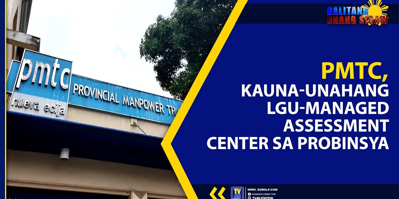 PMTC, KAUNA-UNAHANG LGU-MANAGED ASSESSMENT CENTER SA PROBINSYA