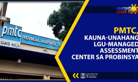 PMTC, KAUNA-UNAHANG LGU-MANAGED ASSESSMENT CENTER SA PROBINSYA