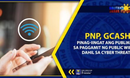 PNP, GCASH, PINAG-IINGAT ANG PUBLIKO SA PAGGAMIT NG PUBLIC WIFI DAHIL SA CYBER THREATS