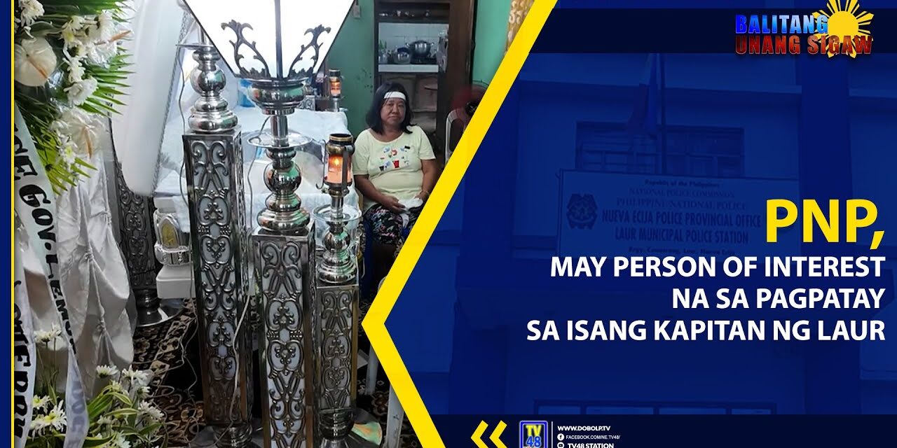 PNP, MAY PERSON OF INTEREST NA SA PAGPATAY SA ISANG KAPITAN NG LAUR