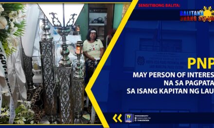 PNP, MAY PERSON OF INTEREST NA SA PAGPATAY SA ISANG KAPITAN NG LAUR