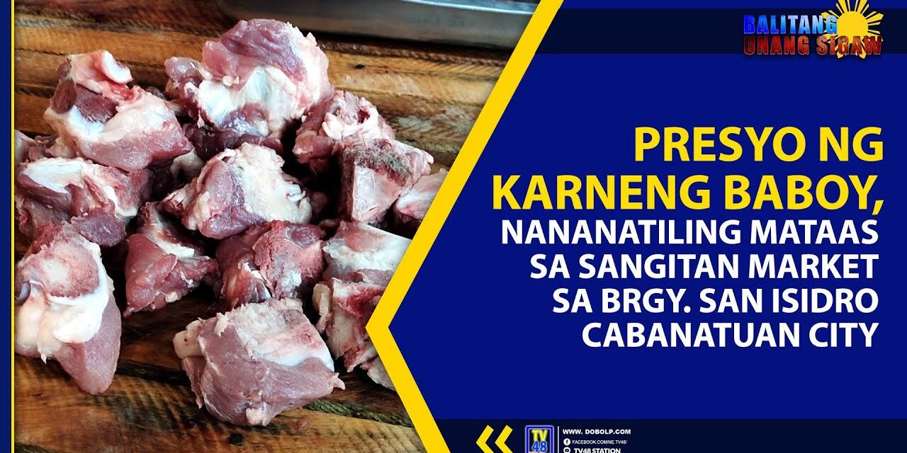 PRESYO NG KARNENG BABOY, NANANATILING MATAAS SA SANGITAN MARKET SA BRGY SAN ISIDRO CABANATUAN CITY