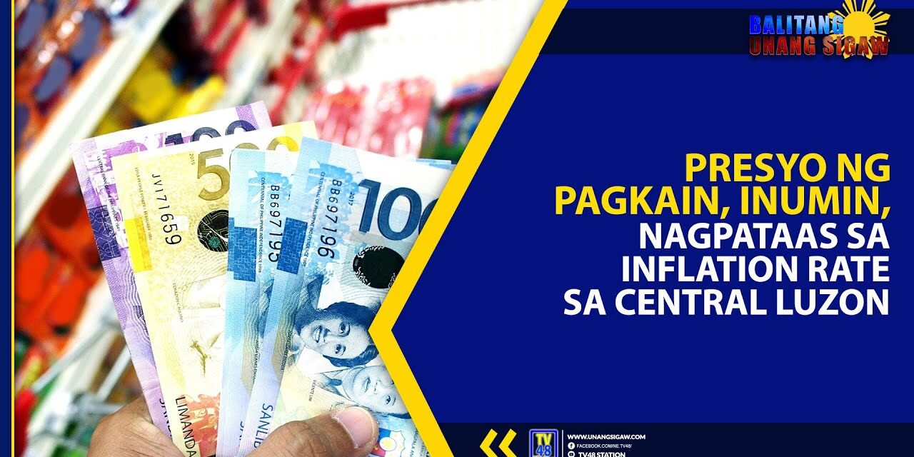 PRESYO NG PAGKAIN, INUMIN, NAGPATAAS SA INFLATION RATE SA CENTRAL LUZON