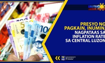 PRESYO NG PAGKAIN, INUMIN, NAGPATAAS SA INFLATION RATE SA CENTRAL LUZON