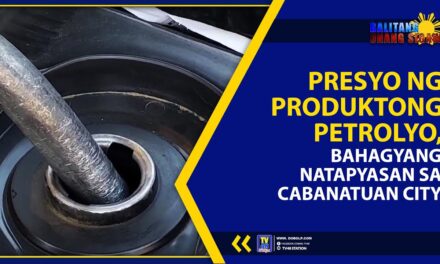 PRESYO NG PRODUKTONG PETROLYO, BAHAGYANG NATAPYASAN SA CABANATUAN CITY