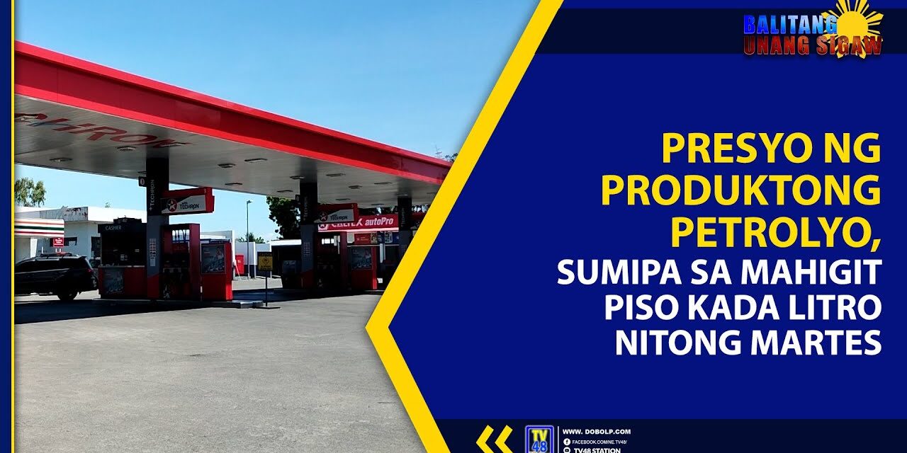PRESYO NG PRODUKTONG PETROLYO, SUMIPA SA MAHIGIT PISO KADA LITRO NITONG MARTES
