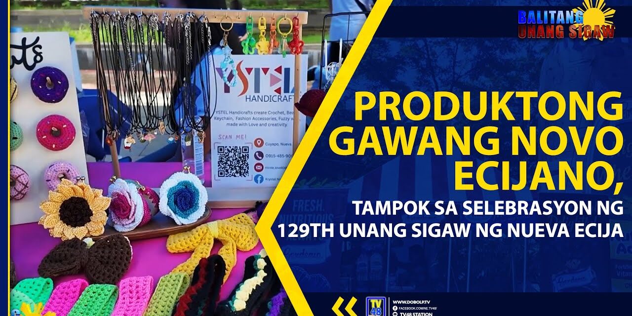 PRODUKTONG GAWANG NOVO ECIJANO, TAMPOK SA SELEBRASYON NG 129TH UNANG SIGAW NG NUEVA ECIJA