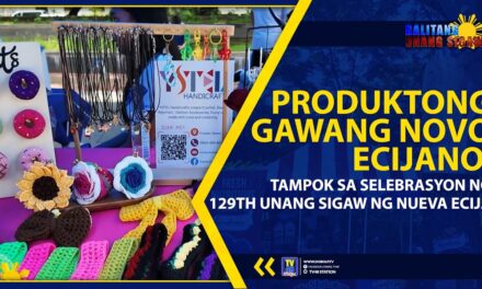 PRODUKTONG GAWANG NOVO ECIJANO, TAMPOK SA SELEBRASYON NG 129TH UNANG SIGAW NG NUEVA ECIJA