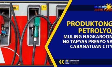 PRODUKTONG PETROLYO MULING NAGKAROON NG TAPYAS PRESYO, SA CABANATUAN CITY