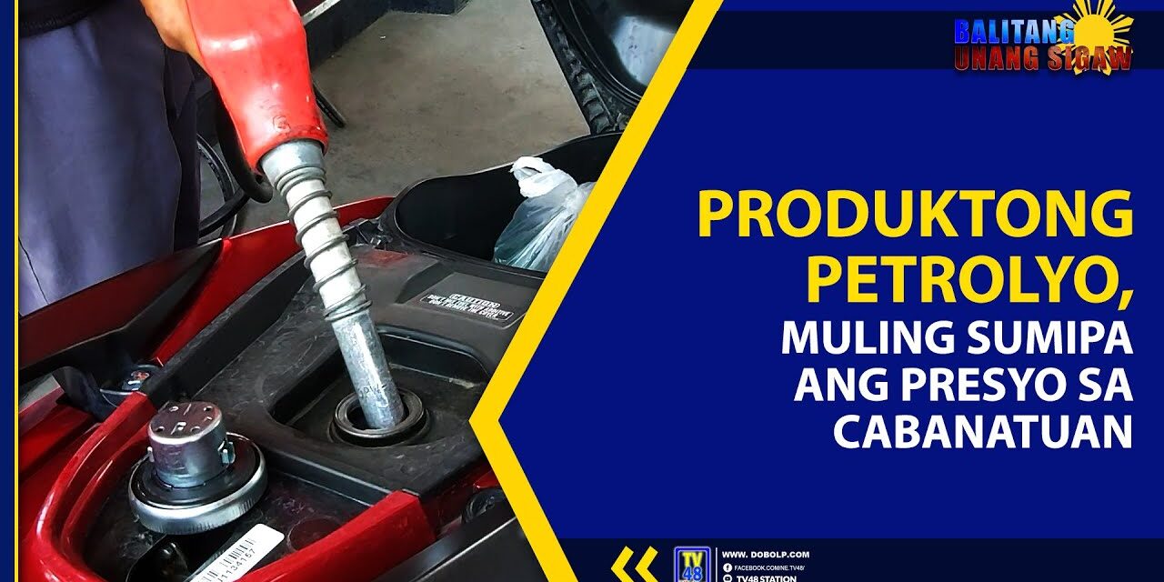 PRODUKTONG PETROLYO, MULING SUMIPA ANG PRESYO SA CABANATUAN