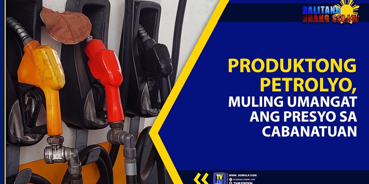 PRODUKTONG PETROLYO, MULING SUMIPA ANG PRESYO!