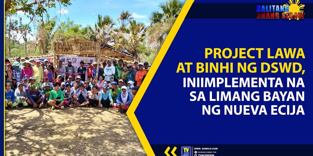 PROJECT LAWA AT BINHI NG DSWD, INIIMPLEMENTA NA SA LIMANG BAYAN NG NUEVA ECIJA