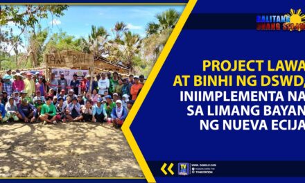 PROJECT LAWA AT BINHI NG DSWD, INIIMPLEMENTA NA SA LIMANG BAYAN NG NUEVA ECIJA