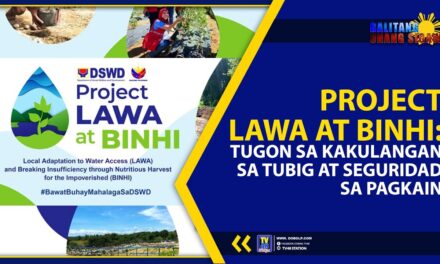 PROJECT LAWA AT BINHI: TUGON SA KAKULANGAN SA TUBIG AT SEGURIDAD SA PAGKAIN